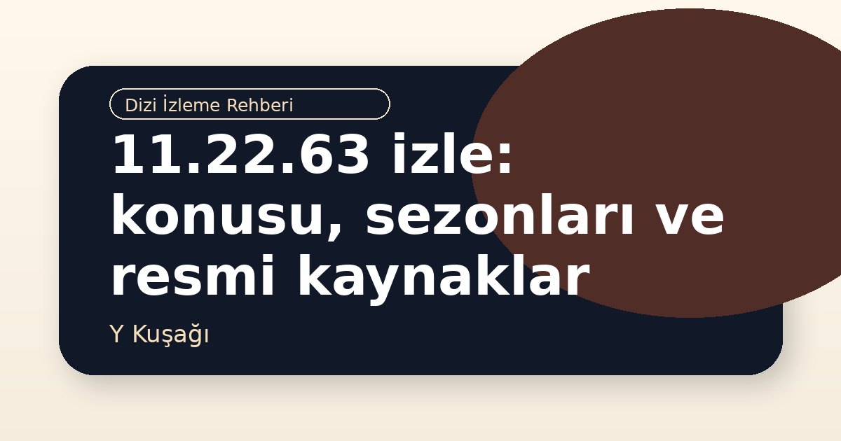 11.22.63 izle: konusu, sezonları ve resmi kaynaklar