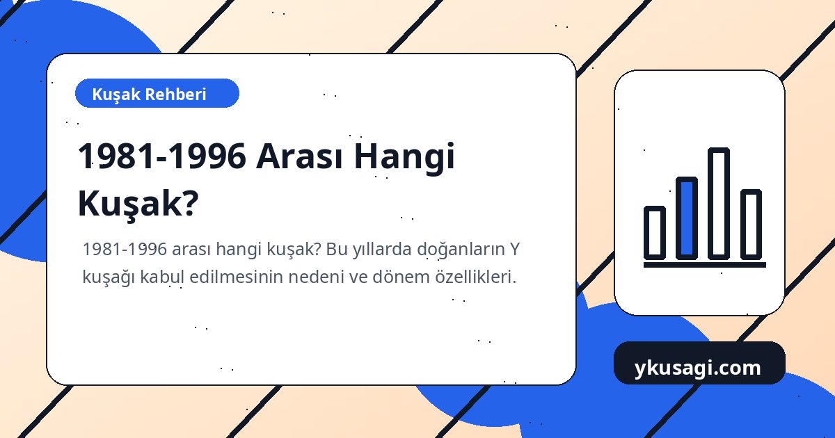 1981-1996 Arası Hangi Kuşak?
