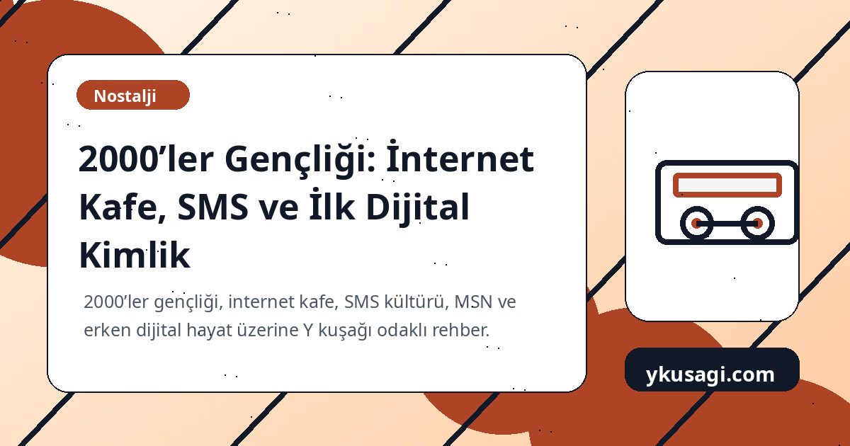 2000’ler Gençliği: İnternet Kafe, SMS ve İlk Dijital Kimlik