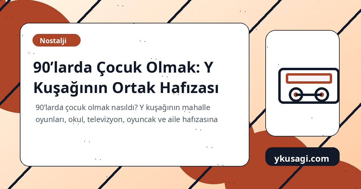 90’larda Çocuk Olmak: Y Kuşağının Ortak Hafızası