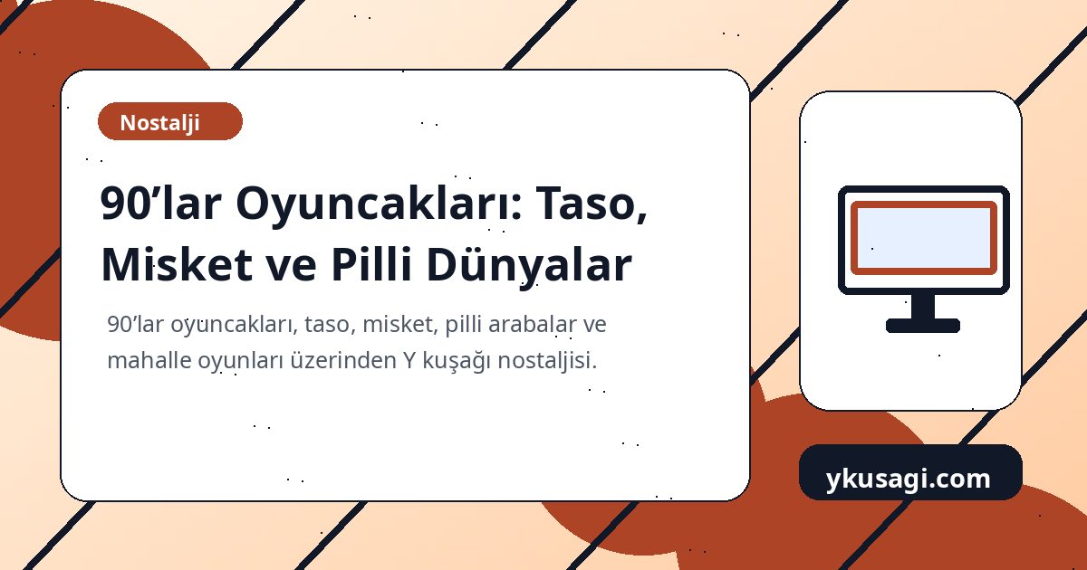 90’lar Oyuncakları: Taso, Misket ve Pilli Dünyalar