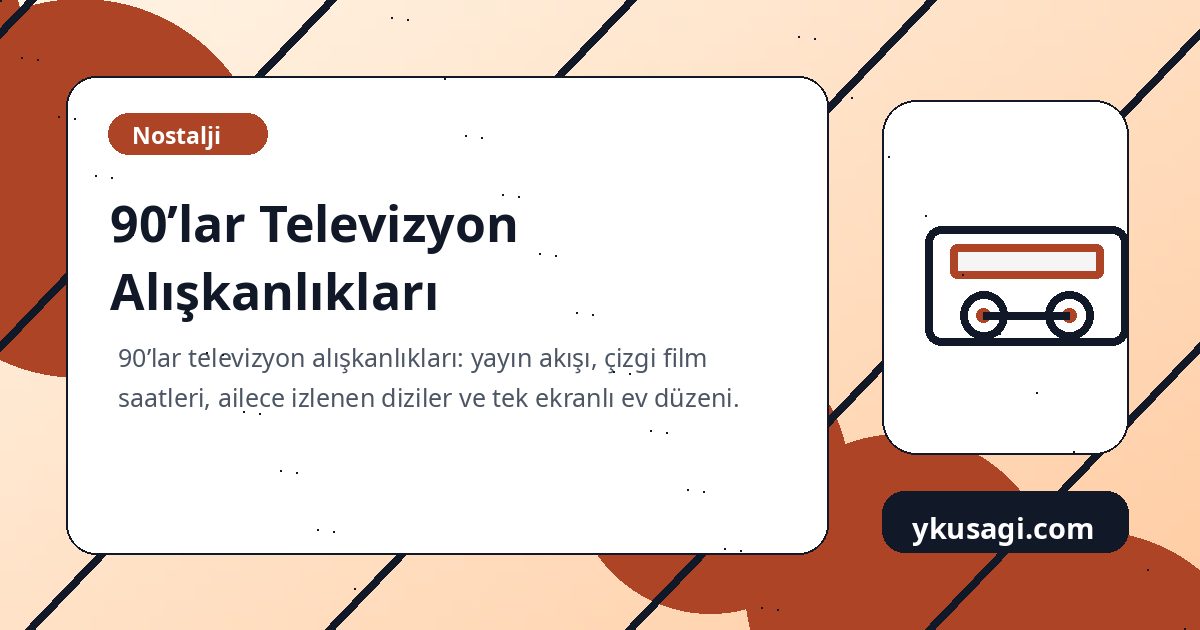 90’lar Televizyon Alışkanlıkları