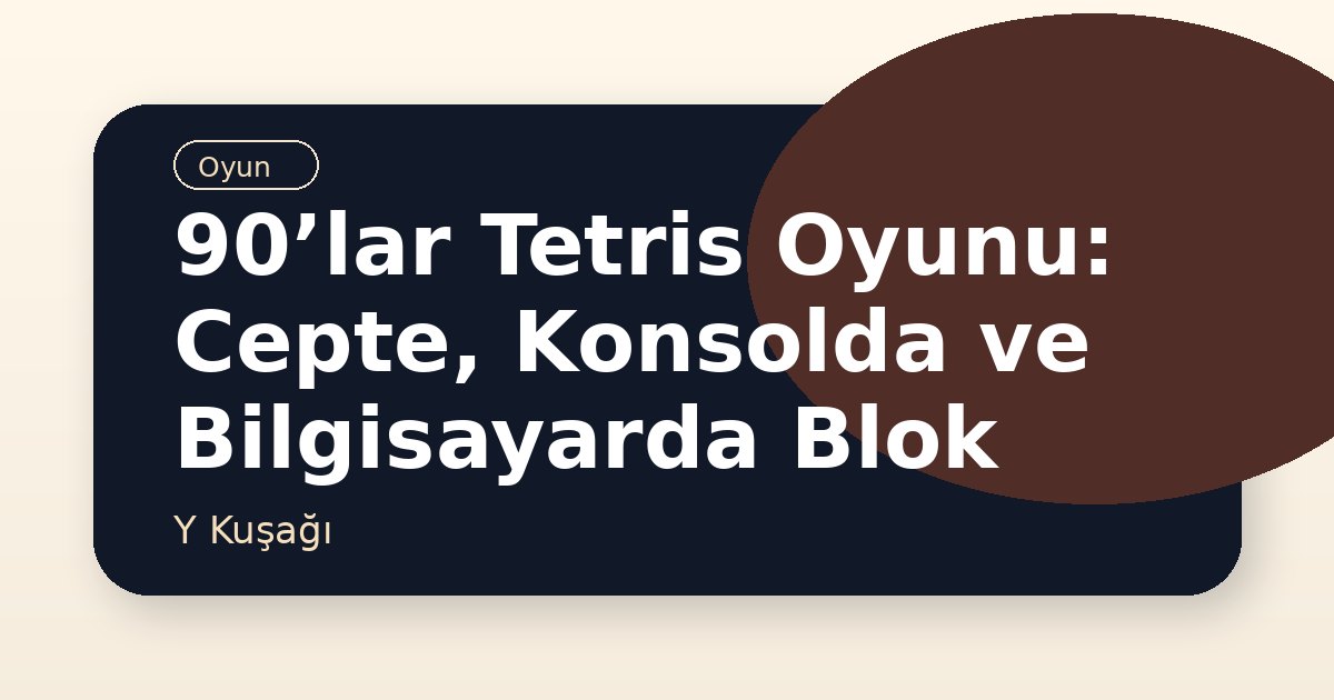 90’lar Tetris Oyunu: Cepte, Konsolda ve Bilgisayarda Blok Hafızası