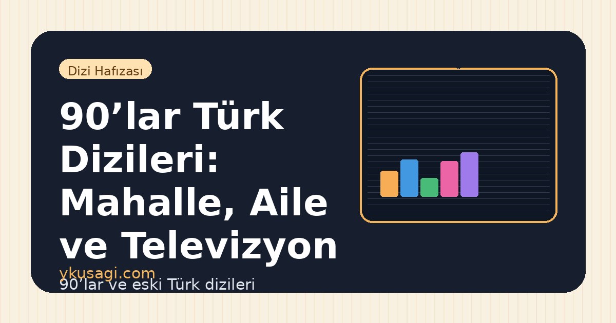 90’lar Türk Dizileri: Mahalle, Aile ve Televizyon Akşamları