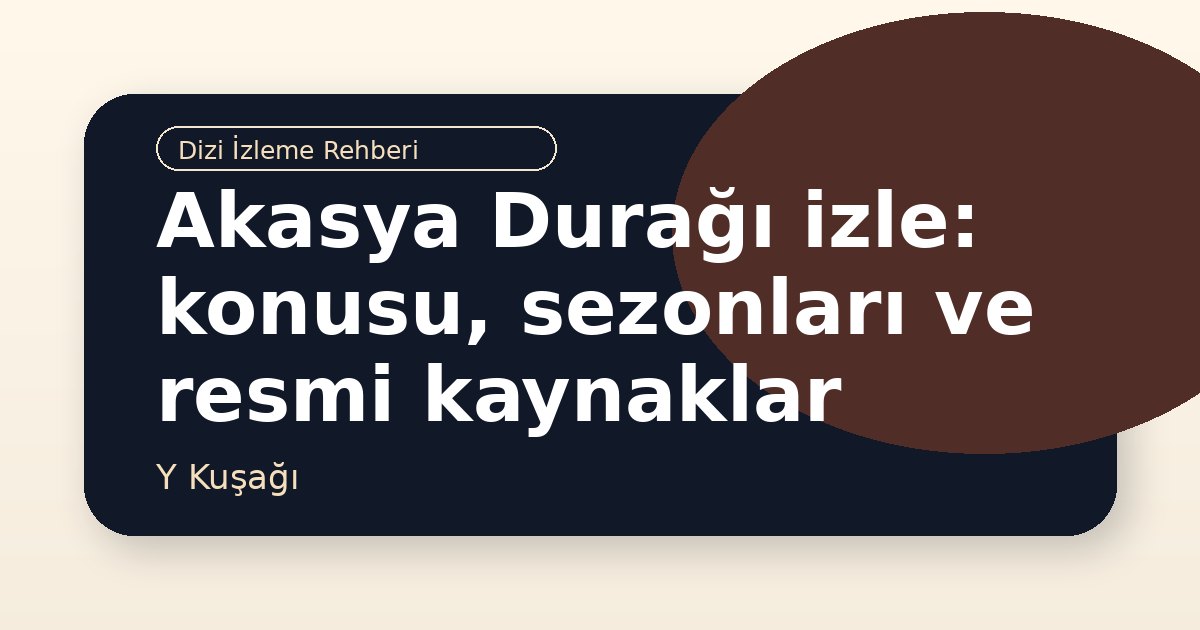 Akasya Durağı izle: konusu, sezonları ve resmi kaynaklar