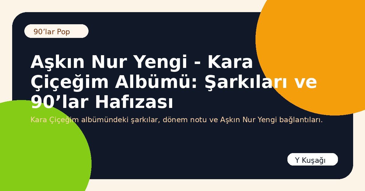 Aşkın Nur Yengi - Kara Çiçeğim Albümü: Şarkıları ve 90’lar Hafızası