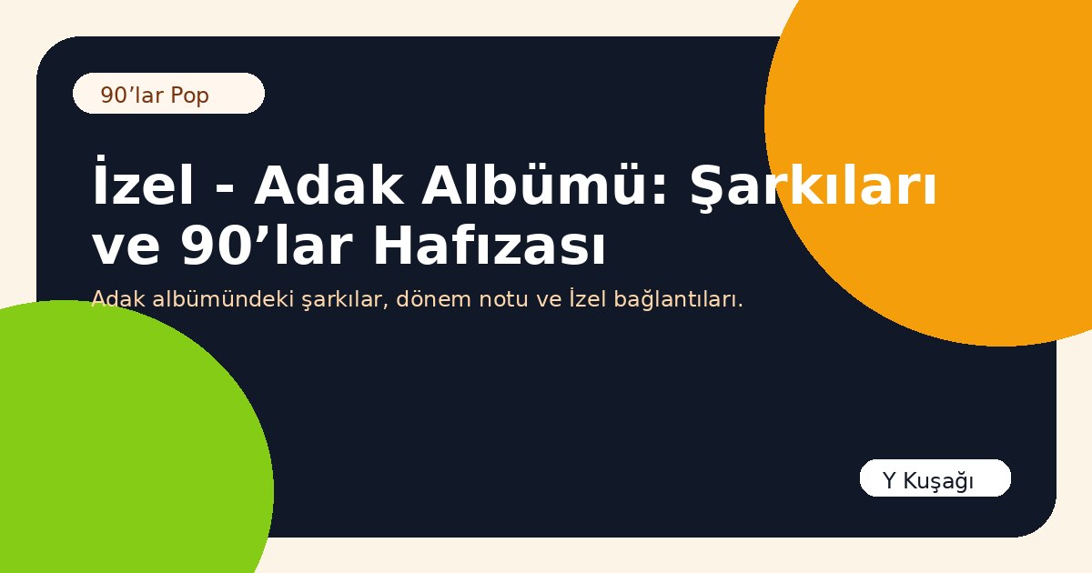 İzel - Adak Albümü: Şarkıları ve 90’lar Hafızası