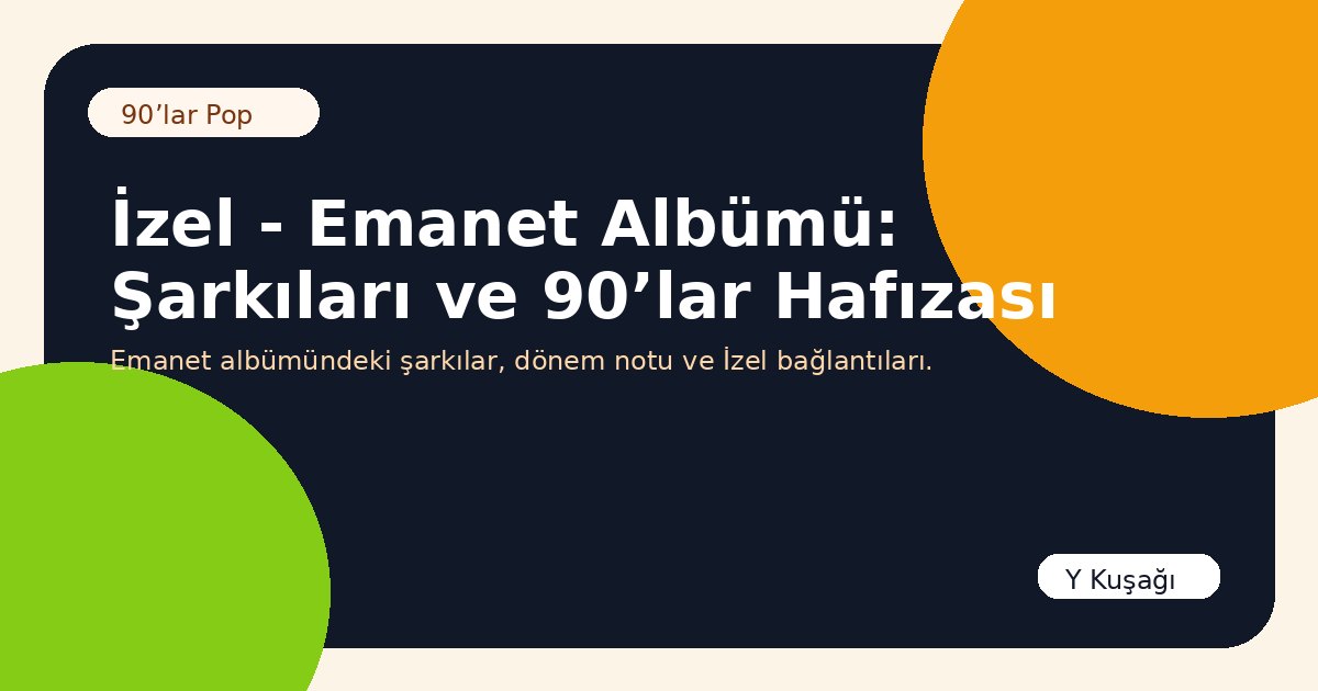 İzel - Emanet Albümü: Şarkıları ve 90’lar Hafızası