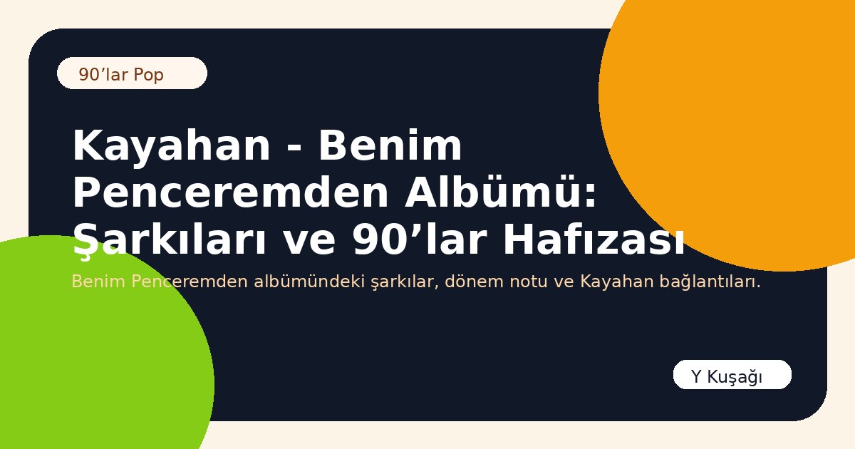 Kayahan - Benim Penceremden Albümü: Şarkıları ve 90’lar Hafızası
