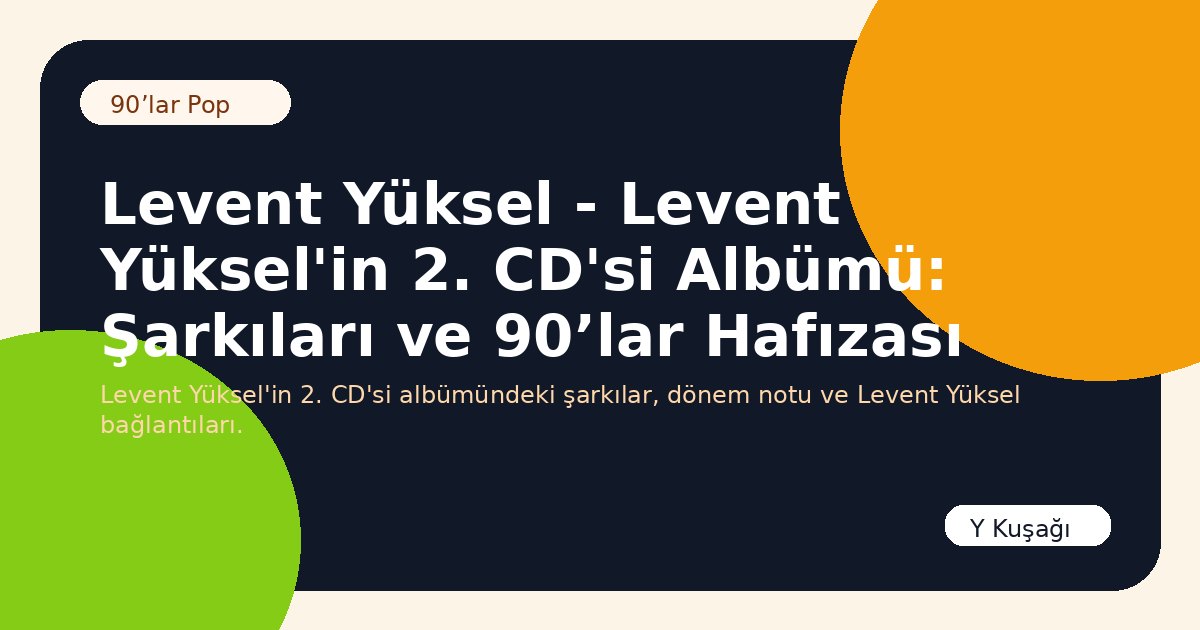 Levent Yüksel - Levent Yüksel'in 2. CD'si Albümü: Şarkıları ve 90’lar Hafızası