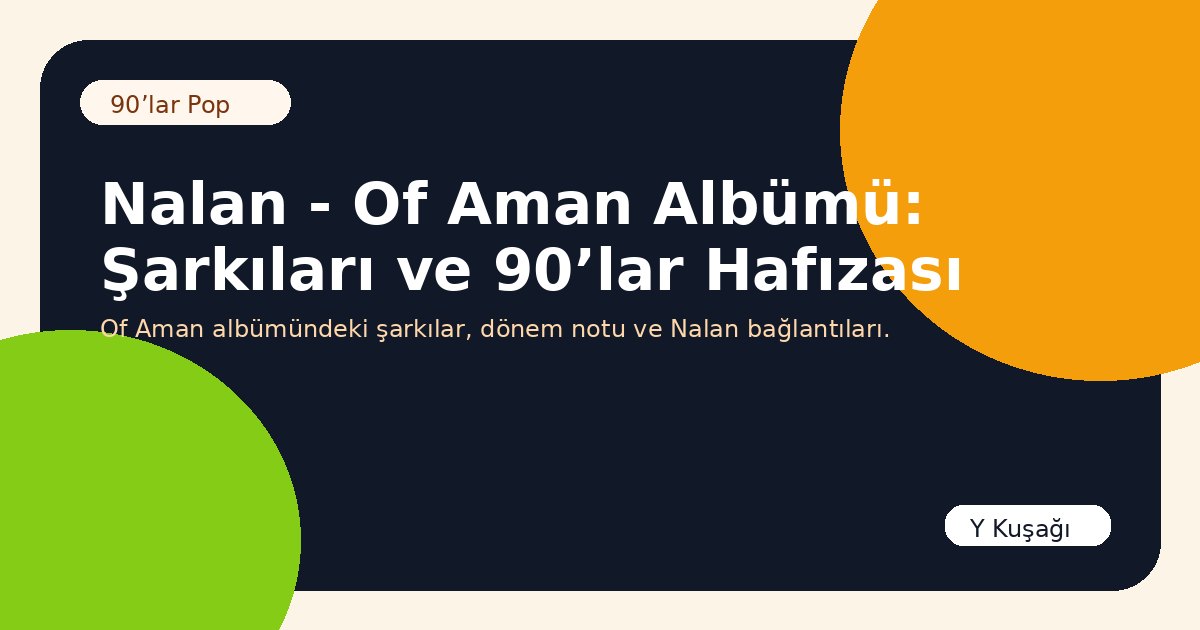 Nalan - Of Aman Albümü: Şarkıları ve 90’lar Hafızası