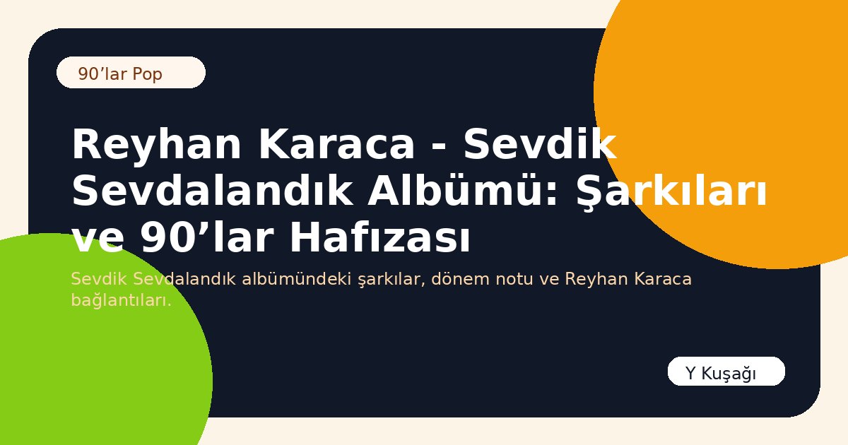 Reyhan Karaca - Sevdik Sevdalandık Albümü: Şarkıları ve 90’lar Hafızası