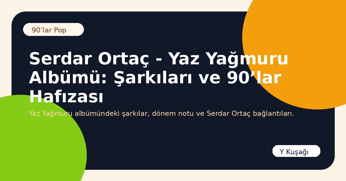 Serdar Ortaç - Yaz Yağmuru Albümü: Şarkıları ve 90’lar Hafızası