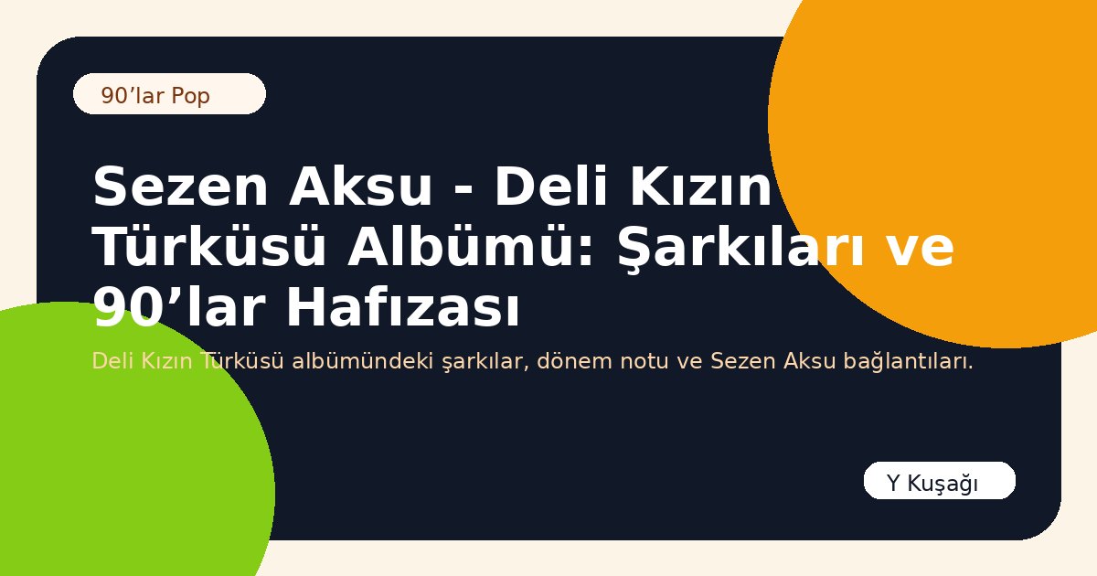 Sezen Aksu - Deli Kızın Türküsü Albümü: Şarkıları ve 90’lar Hafızası