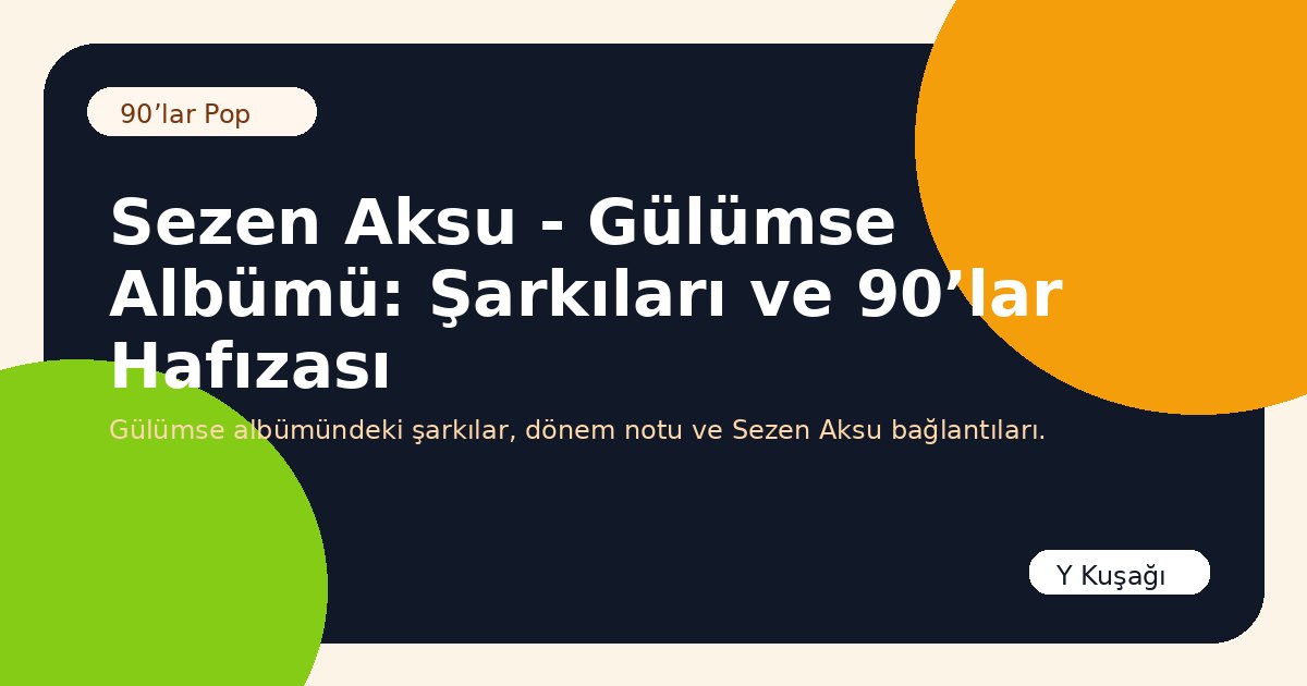 Sezen Aksu - Gülümse Albümü: Şarkıları ve 90’lar Hafızası