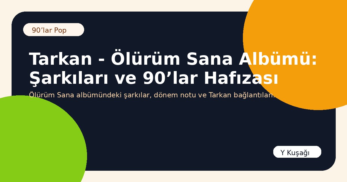 Tarkan - Ölürüm Sana Albümü: Şarkıları ve 90’lar Hafızası