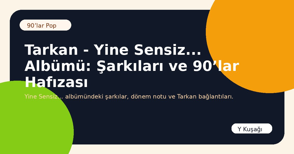 Tarkan - Yine Sensiz... Albümü: Şarkıları ve 90’lar Hafızası