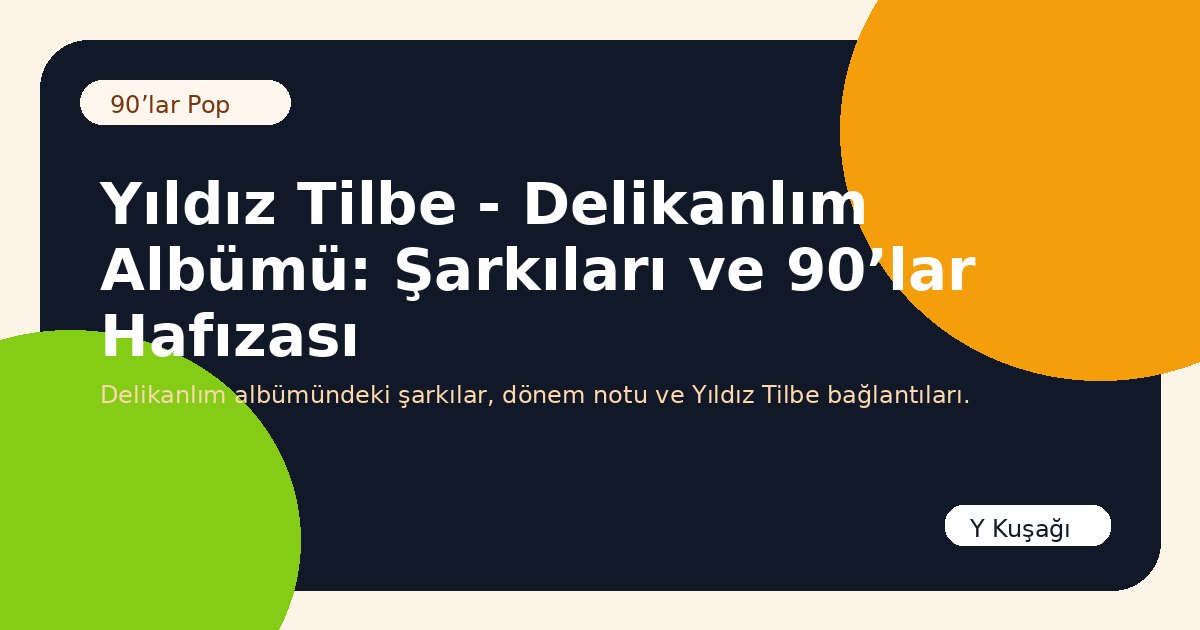 Yıldız Tilbe - Delikanlım Albümü: Şarkıları ve 90’lar Hafızası