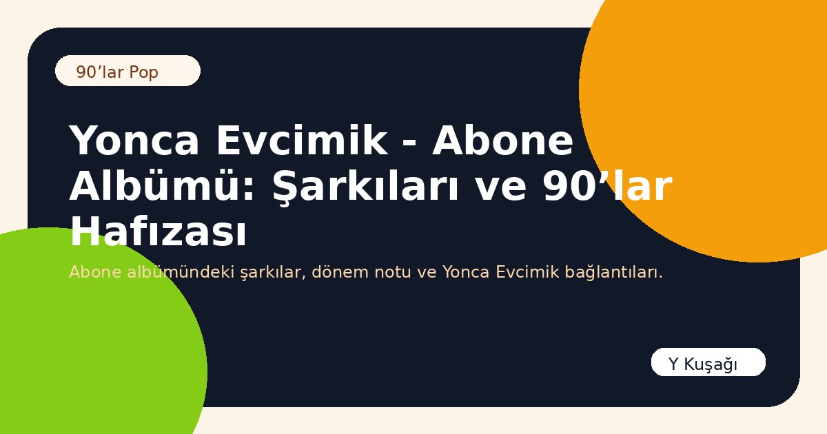 Yonca Evcimik - Abone Albümü: Şarkıları ve 90’lar Hafızası