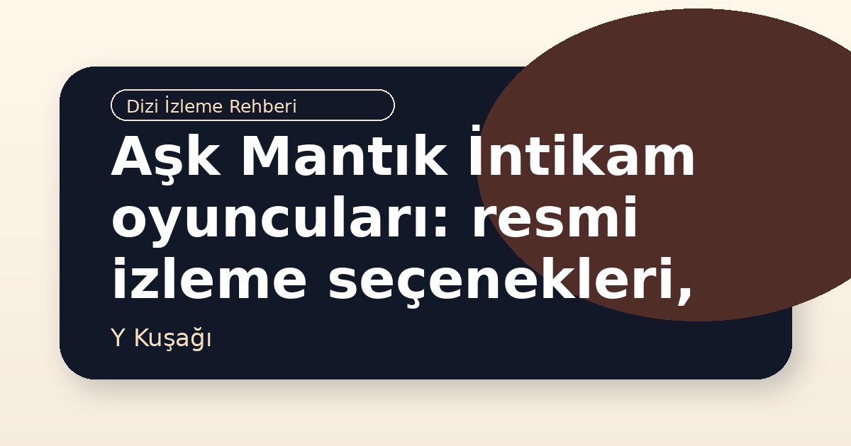 Aşk Mantık İntikam oyuncuları: resmi izleme seçenekleri, konusu ve benzer diziler