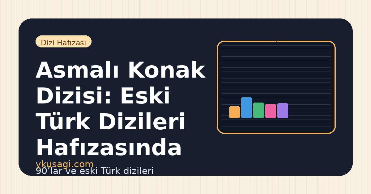 Asmalı Konak Dizisi: Eski Türk Dizileri Hafızasında Yeri