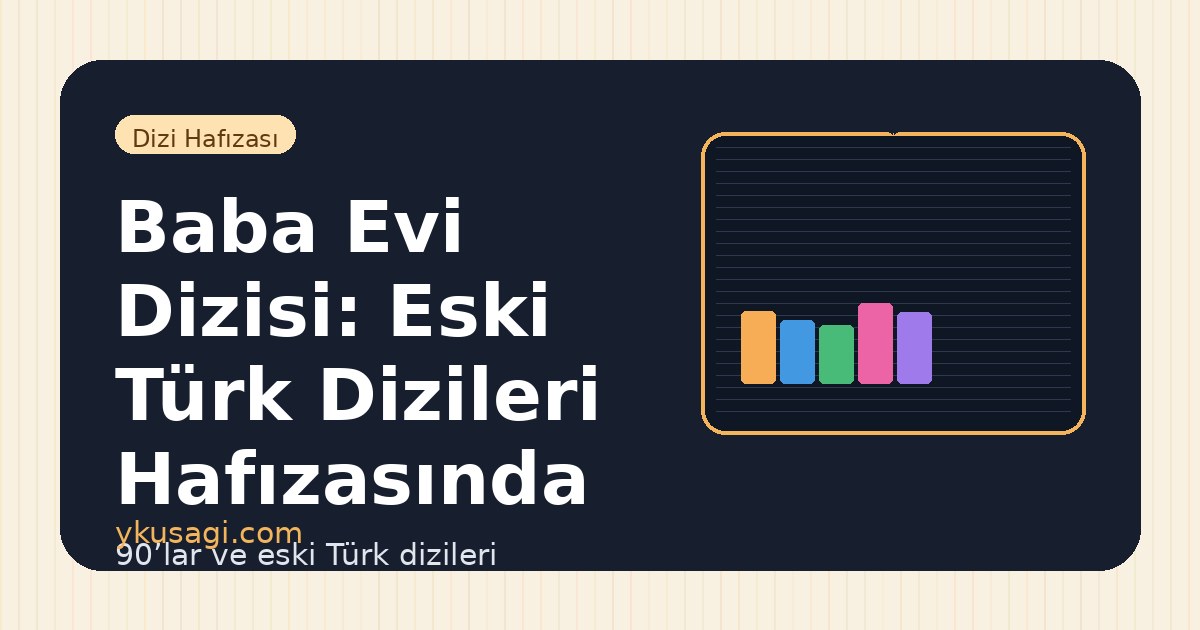 Baba Evi Dizisi: Eski Türk Dizileri Hafızasında Yeri
