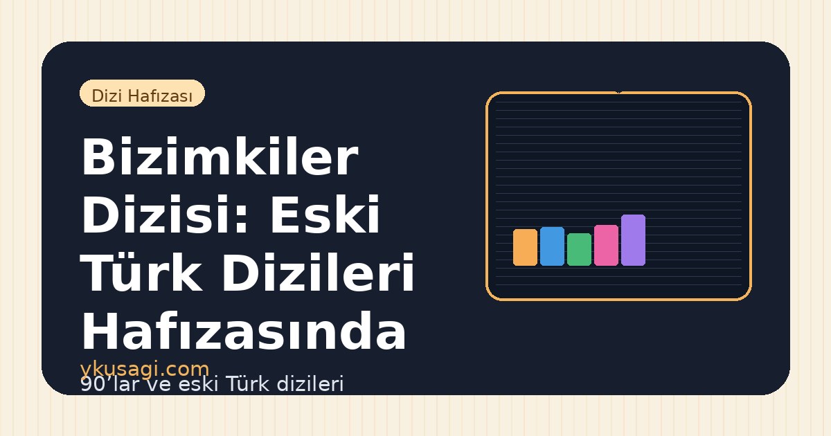 Bizimkiler Dizisi: Eski Türk Dizileri Hafızasında Yeri