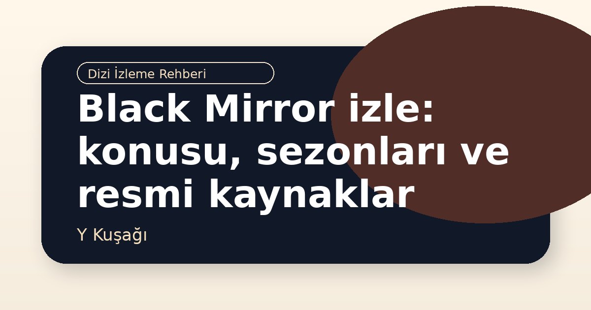 Black Mirror izle: konusu, sezonları ve resmi kaynaklar