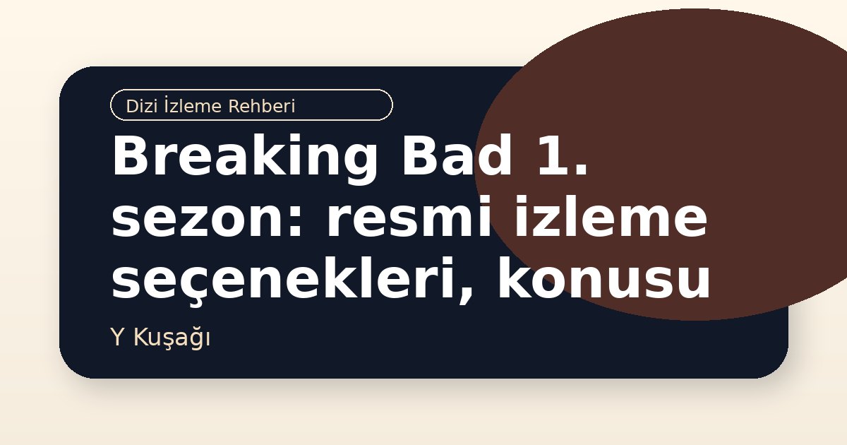 Breaking Bad 1. sezon: resmi izleme seçenekleri, konusu ve benzer diziler