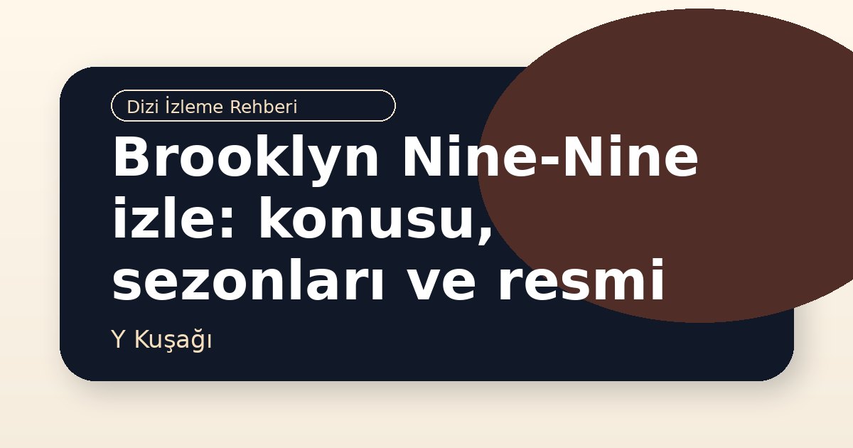 Brooklyn Nine-Nine izle: konusu, sezonları ve resmi kaynaklar
