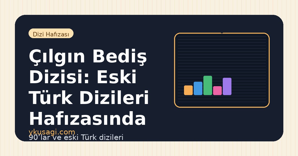Çılgın Bediş Dizisi: Eski Türk Dizileri Hafızasında Yeri