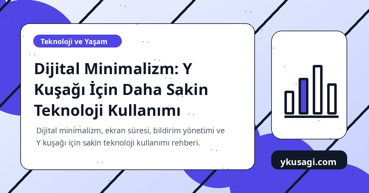 Dijital Minimalizm: Y Kuşağı İçin Daha Sakin Teknoloji Kullanımı