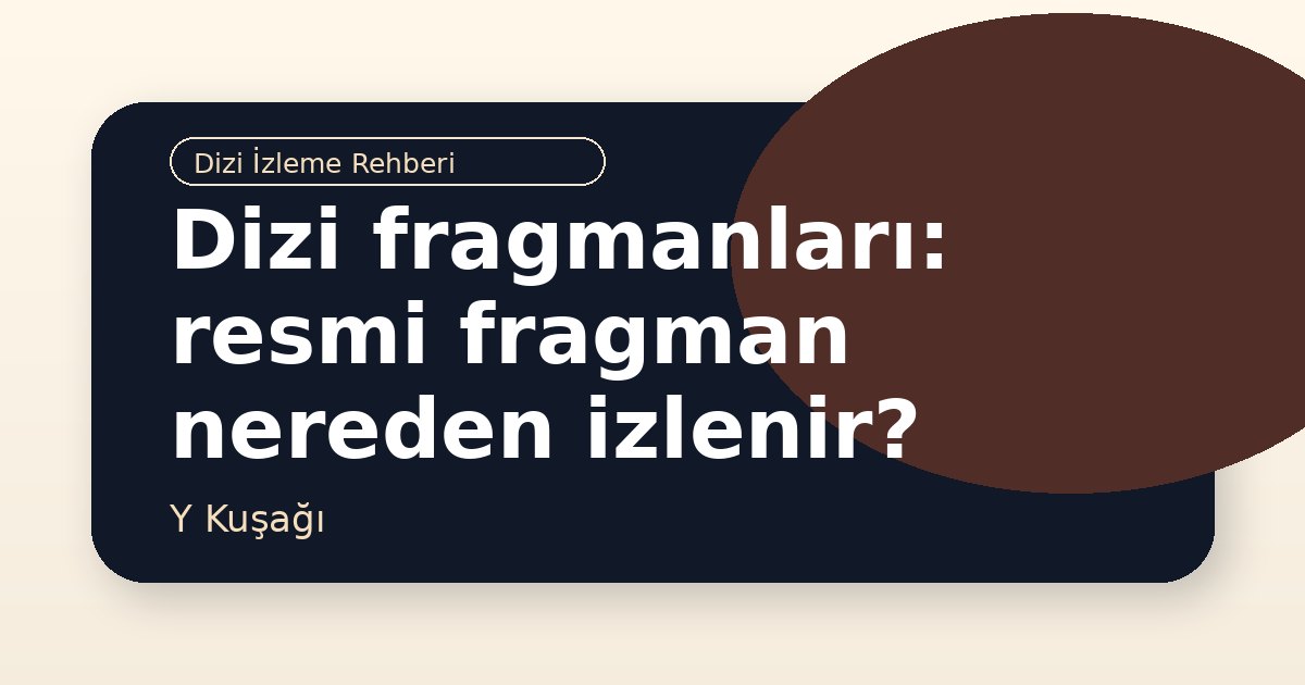 Dizi fragmanları: resmi fragman nereden izlenir?