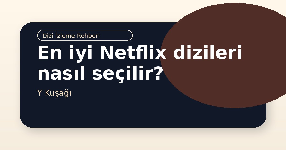 En iyi Netflix dizileri nasıl seçilir?