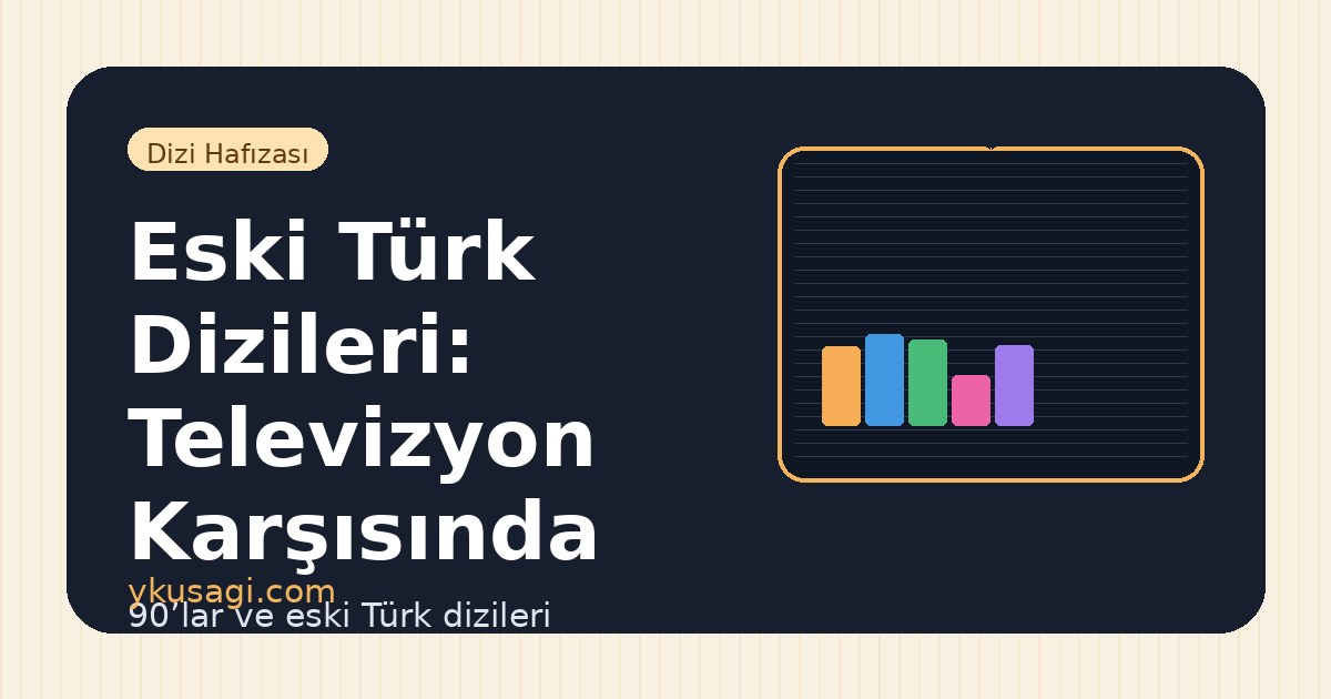 Eski Türk Dizileri: Televizyon Karşısında Büyüyenlerin Arşivi