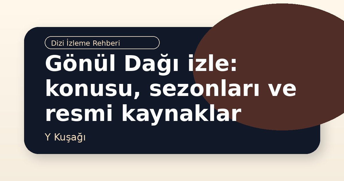 Gönül Dağı izle: konusu, sezonları ve resmi kaynaklar