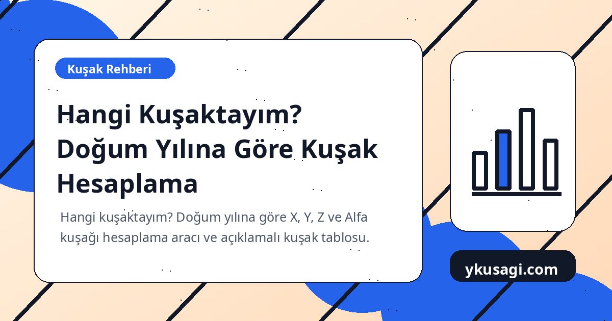 Hangi Kuşaktayım? Doğum Yılına Göre Kuşak Hesaplama
