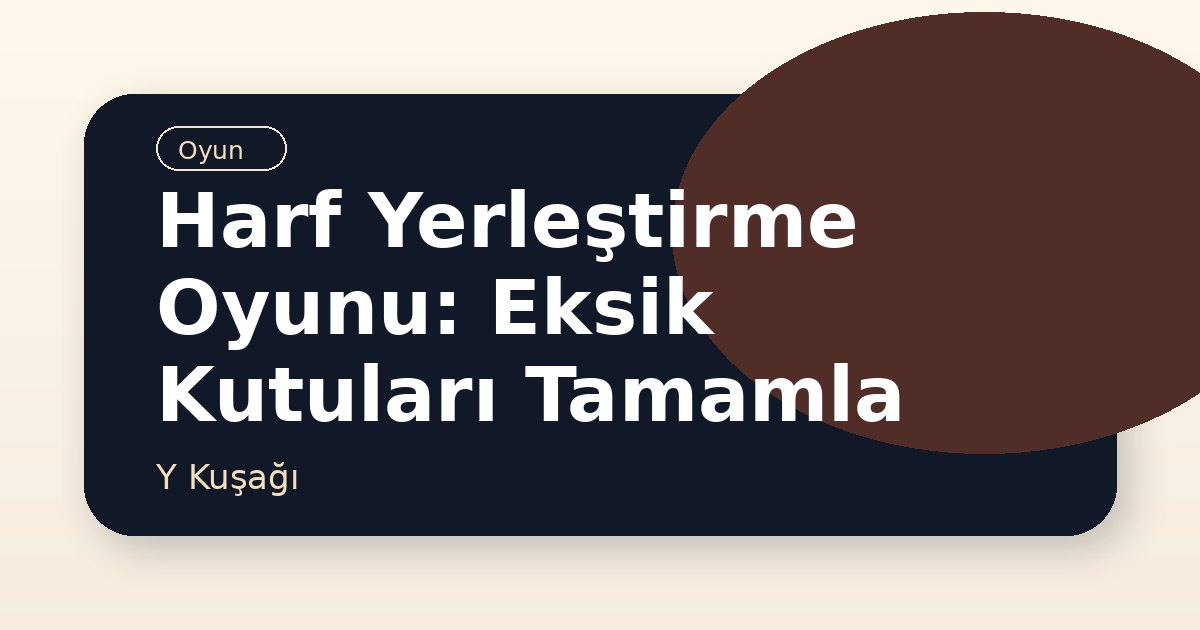 Harf Yerleştirme Oyunu: Eksik Kutuları Tamamla