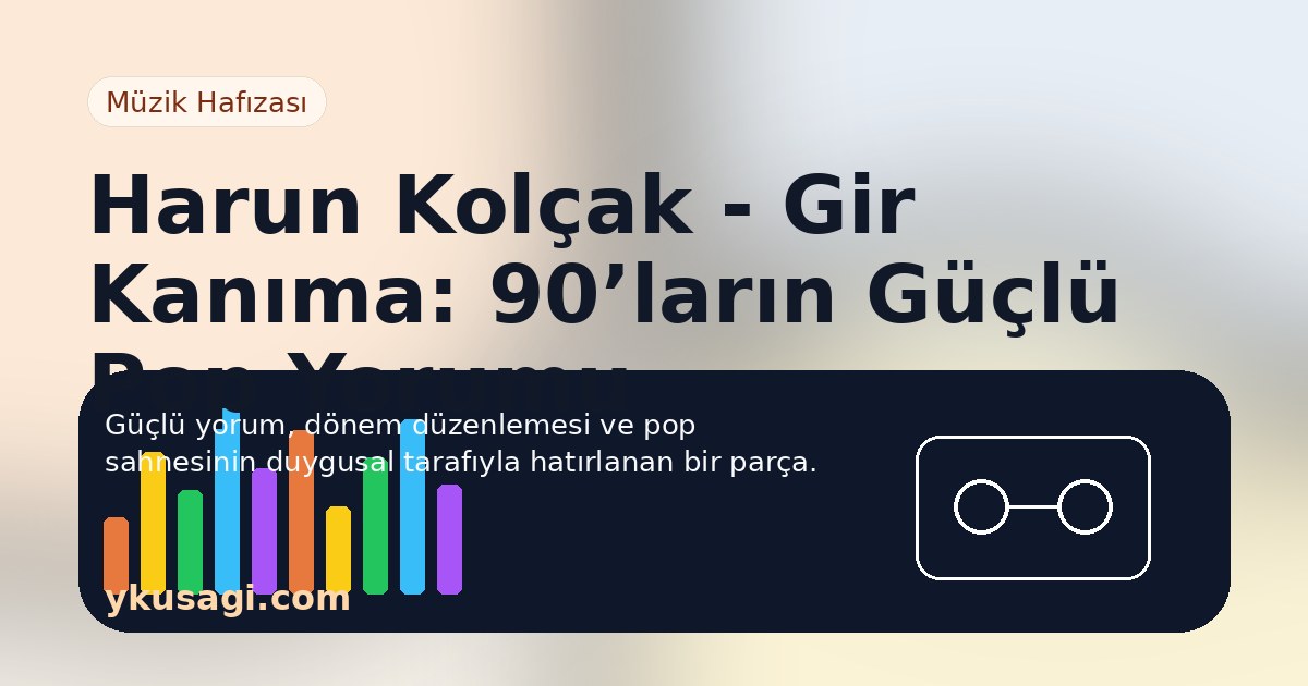 Harun Kolçak - Gir Kanıma: 90’ların Güçlü Pop Yorumu