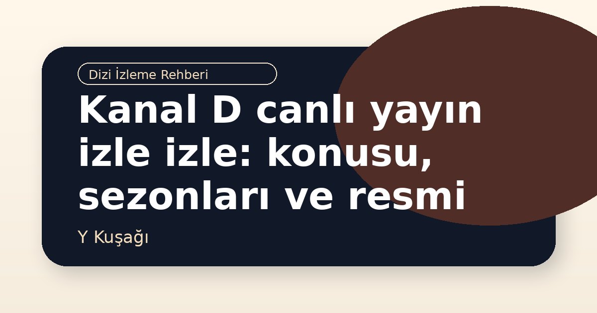 Kanal D canlı yayın izle izle: konusu, sezonları ve resmi kaynaklar