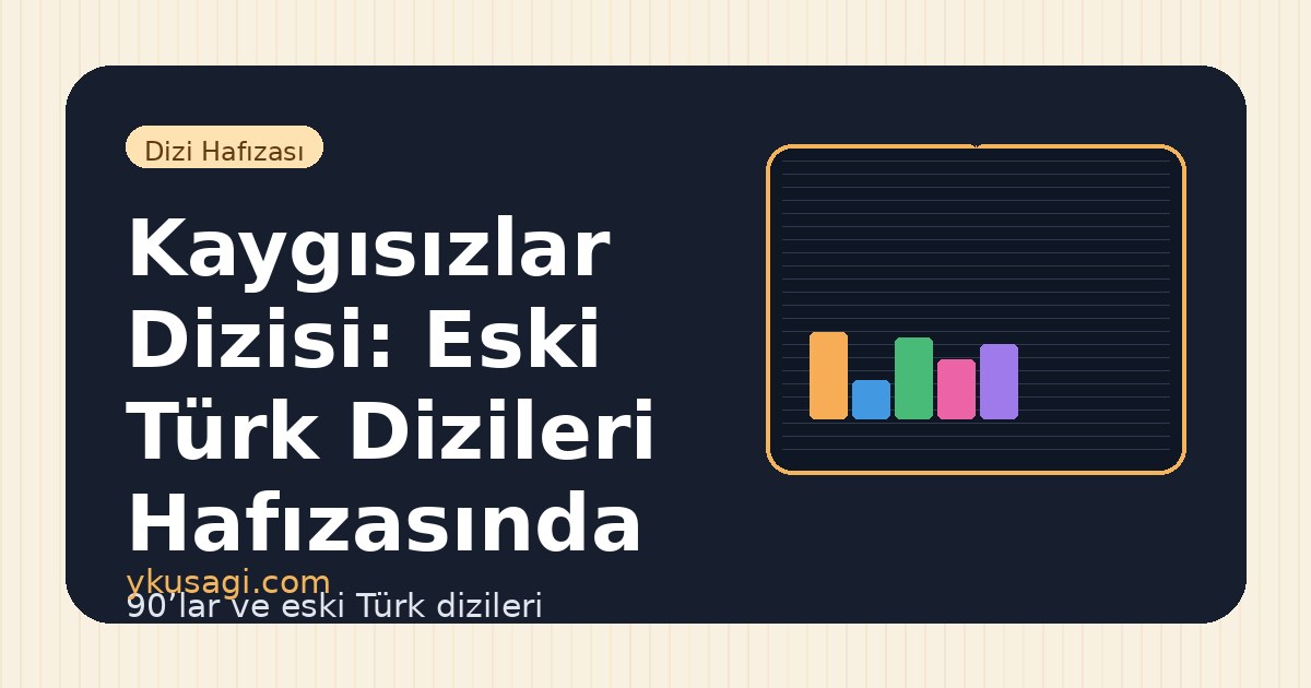 Kaygısızlar Dizisi: Eski Türk Dizileri Hafızasında Yeri