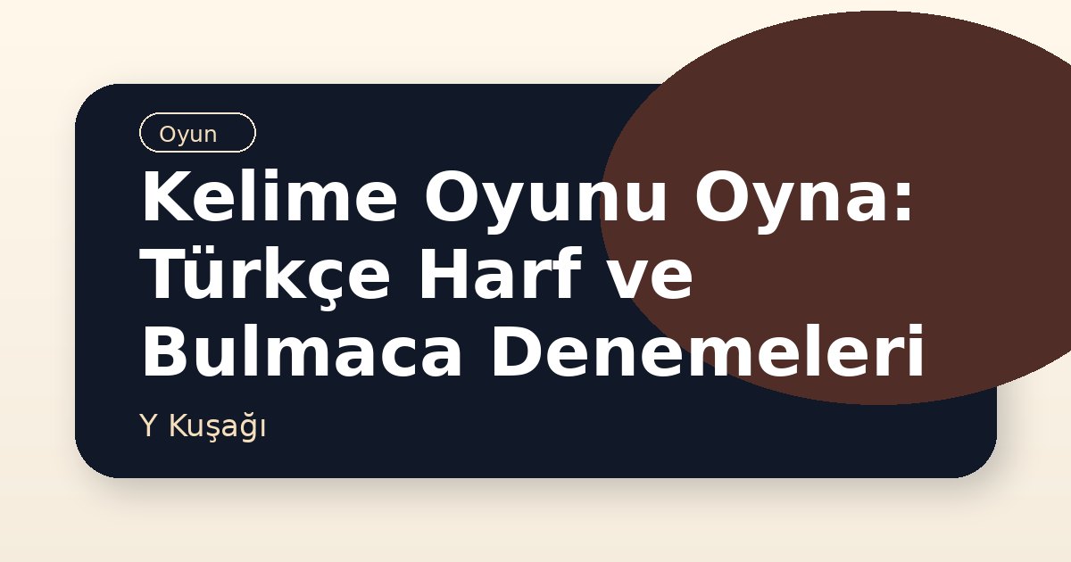 Kelime Oyunu Oyna: Türkçe Harf ve Bulmaca Denemeleri