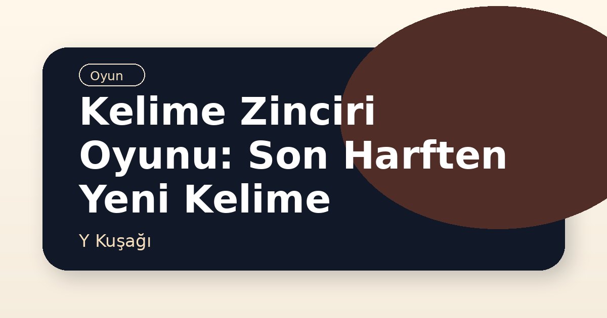 Kelime Zinciri Oyunu: Son Harften Yeni Kelime