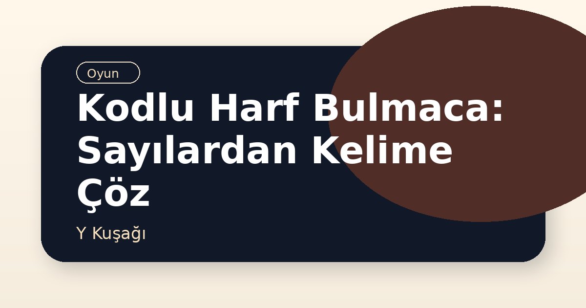 Kodlu Harf Bulmaca: Sayılardan Kelime Çöz