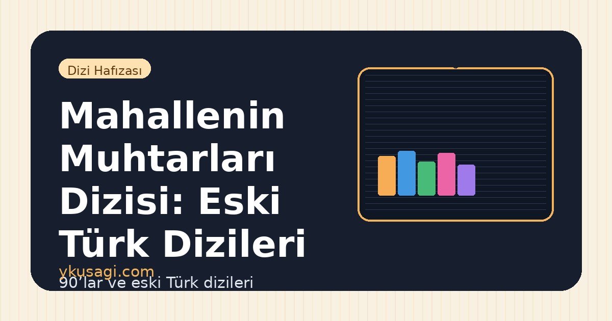 Mahallenin Muhtarları Dizisi: Eski Türk Dizileri Hafızasında Yeri