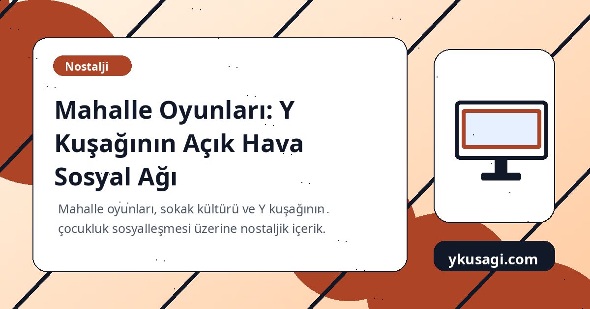 Mahalle Oyunları: Y Kuşağının Açık Hava Sosyal Ağı