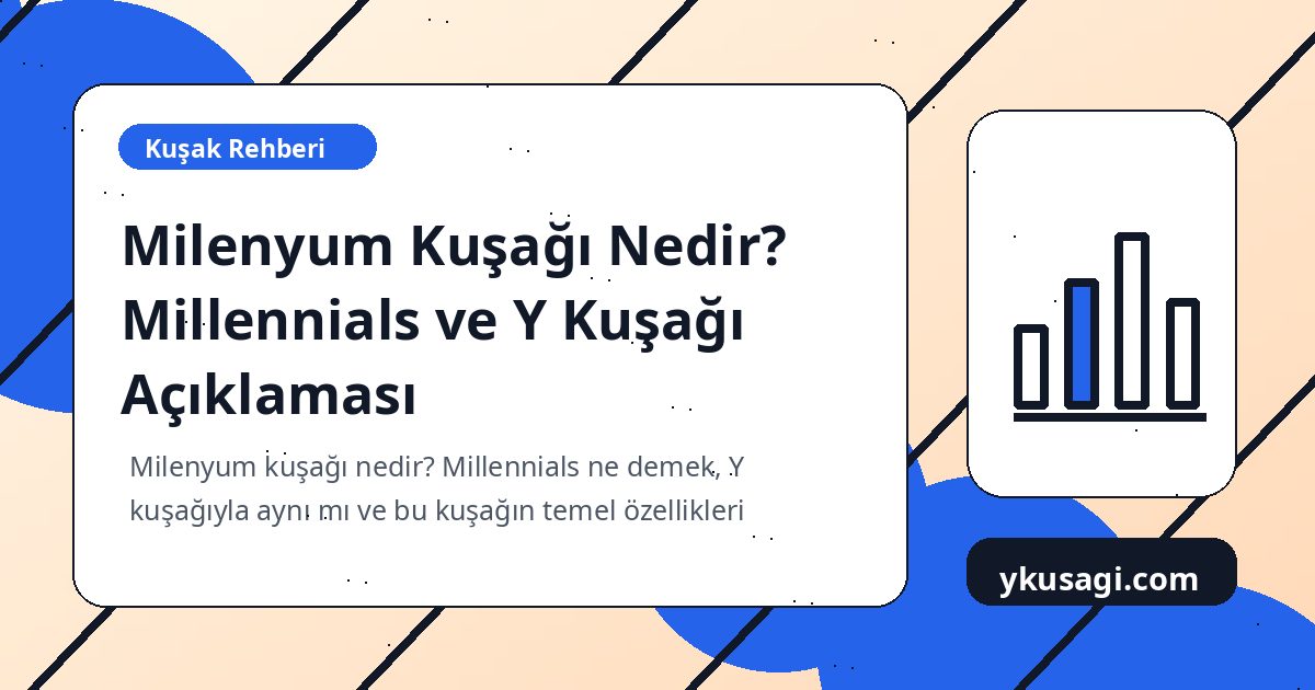 Milenyum Kuşağı Nedir? Millennials ve Y Kuşağı Açıklaması