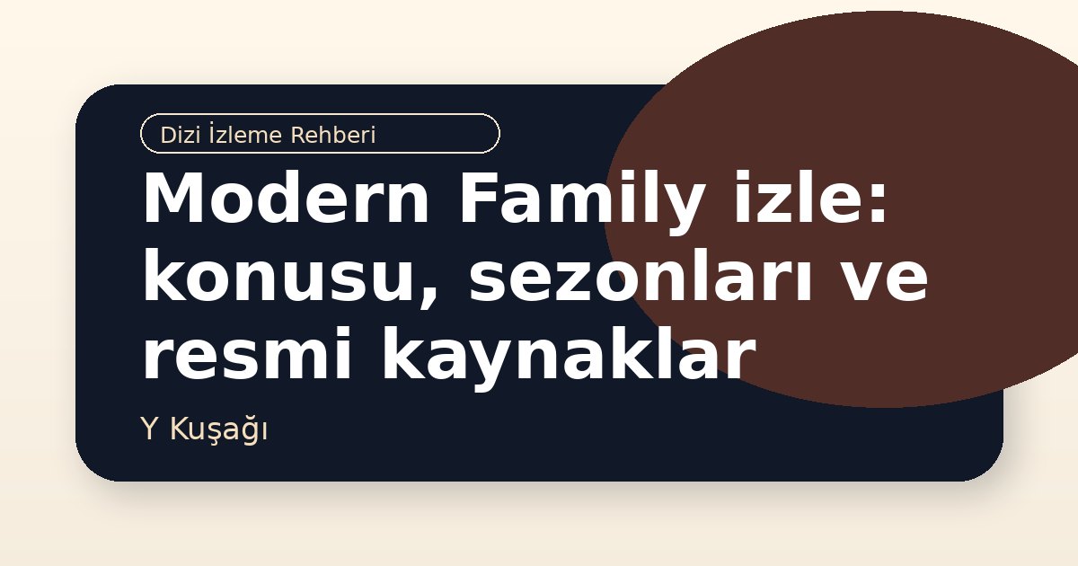 Modern Family izle: konusu, sezonları ve resmi kaynaklar