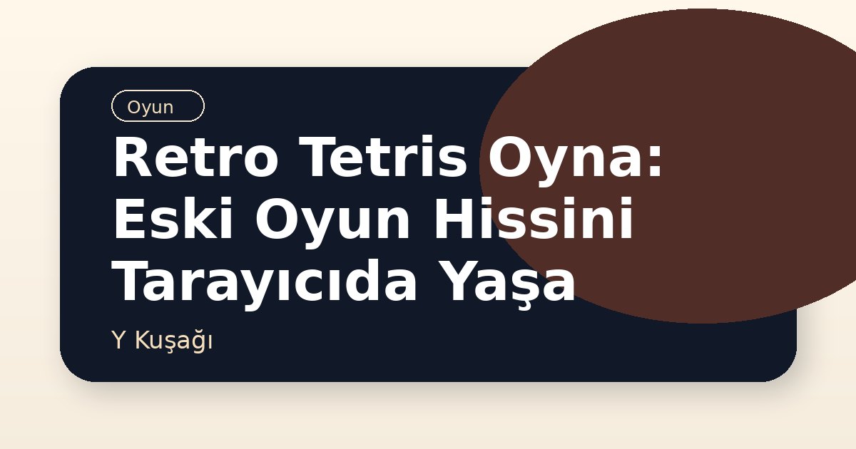 Retro Tetris Oyna: Eski Oyun Hissini Tarayıcıda Yaşa