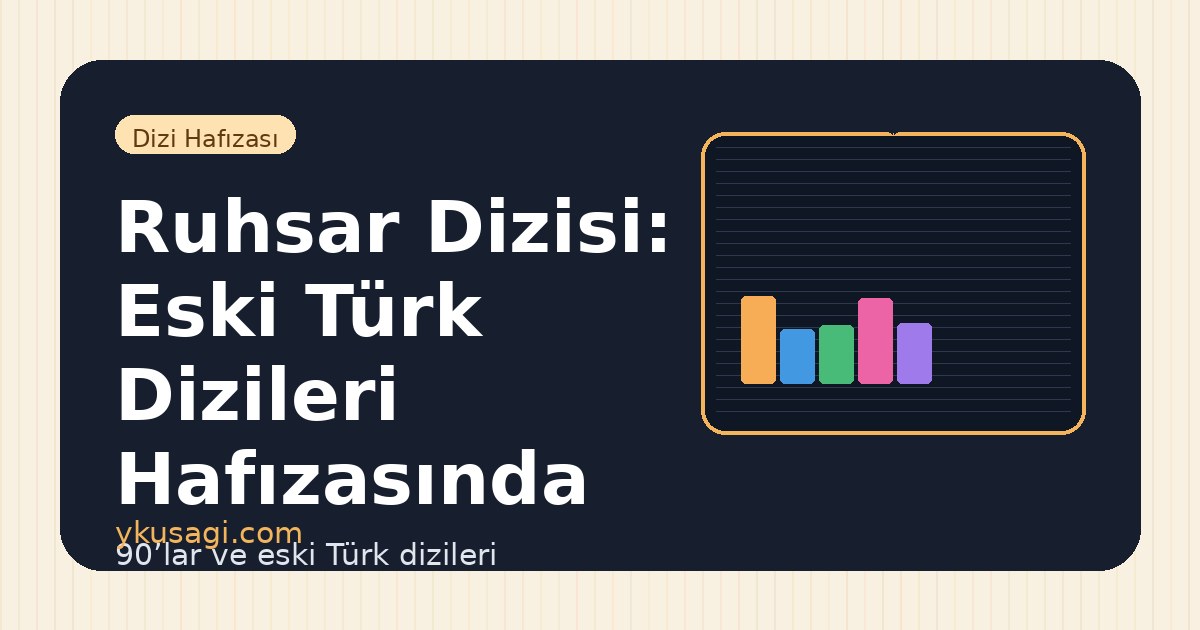 Ruhsar Dizisi: Eski Türk Dizileri Hafızasında Yeri